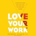 Love Your Work 4 Ways You Can Pivot to Your Ideal Career, Robert Dickie