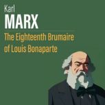 The Eighteenth Brumaire of Louis Bonaparte, Karl Marx