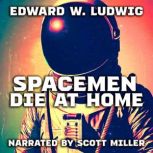 Spacemen Die At Home, Edward W. Ludwig