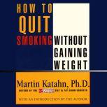 How to Quit Smoking Without Gaining Weight, Martin Katahn