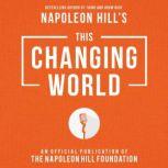 This Changing World An Official Production of the Napoleon Hill Foundation, Napoleon Hill