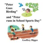 Peter Goes Birding Peter Runs in the School Sports Day, Geoffrey Higges