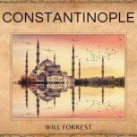 Constantinople The Rise and Fall of the Byzantine Empire