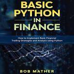 Basic Python in Finance How to Implement Financial Trading Strategies and Analysis using Python