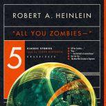 All You Zombies Five Classic Stories, Robert A. Heinlein