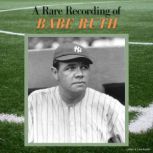 A Rare Recording of Babe Ruth, Babe Ruth
