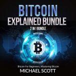 Bitcoin Explained Bundle: 2 in 1 Bundle, Bitcoin For Beginners, Mastering Bitcoin