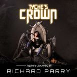 Tyche's Crown A Space Opera Adventure Science Fiction Epic, Richard Parry