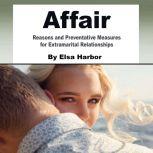 Affair Reasons and Preventative Measures for Extramarital Relationships, Elsa Harbor