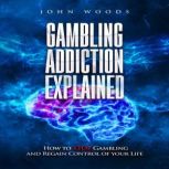 Gambling Addiction Explained. How to STOP Gambling and Regain Control of your Life.