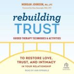 Rebuilding Trust Guided Therapy Techniques and Activities to Restore Love, Trust, and Intimacy in Your Relationship, LPC Johnson MA