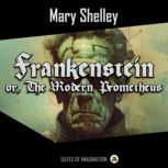 Frankenstein or, The Modern Prometheus, Mary Shelley