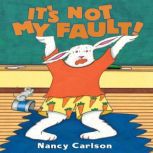 It's Not My Fault!, Nancy Carlson