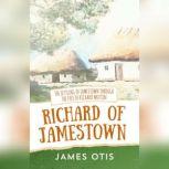 Richard of Jamestown The Settling of Jamestown Through the Eyes of Richard Mutton