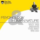 Psychology and Human Nature: Why We Behave The Way We Do, One Day University