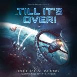 ...Till It's Over!, Robert M. Kerns
