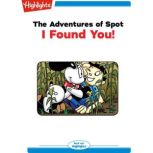 The Adventures of Spot: I Found You! Read with Highlights, Marileta Robinson