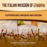 The Italian Invasion of Ethiopia: A Captivating Guide to Mussolini's War in Abyssinia, Captivating History