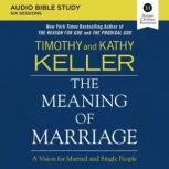 The Meaning of Marriage Audio Study A Vision for Married and Single People, Timothy Keller
