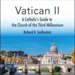 Vatican II: A Catholic's Guide to the Church of the Third Millennium, Richard R. Gaillardetz