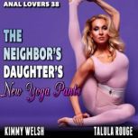 The Neighbors Daughters New Yoga Pants : Anal Lovers 38 (First Time Anal Sex Erotica), Kimmy Welsh