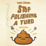 Stop Polishing a Turd, Daniel Linhares