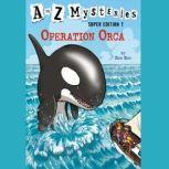 A to Z Mysteries Super Edition #7: Operation Orca, Ron Roy