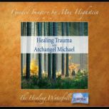 Healing Trauma with Archangel Michael, Max Highstein