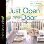 Just Open the Door How One Invitation Can Change a Generation, Jen Schmidt