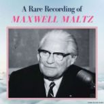 A Rare Recording of Maxwell Maltz, Maxwell Maltz