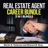 Real Estate Agent Career Bundle: 2 in 1 Bundle, Real Estate Agent, Sales, Martin G. Peterson and Richard M. Bray