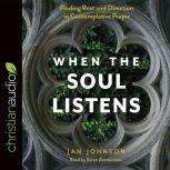 When the Soul Listens Finding Rest and Direction in Contemplative Prayer, Jan Johnson