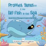 Prophet Yunus & the Big Fish in the Sea Quranic Stories of Messengers & Prophets of God