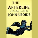 The Afterlife and Other Stories Unabridged Selections: The Man Who Became a Soprano, The Afterlife, The Other Side of the Street, Farrell's Caddie, Grandparenting, John Updike