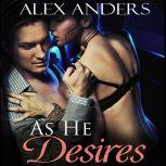As He Desires: An Erotic Alpha Male Tale of Billionaire Domination, Alex Anders