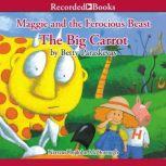 Maggie and the Ferocious Beast  The Big Carrot, Betty Paraskevas