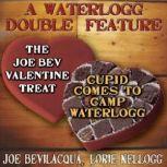 A Waterlogg Double Feature The Joe Bev Valentine Treat & The Comedy-O-Rama Hour Valentine Special: Cupid Comes to Camp Waterlogg, Joe Bevilacqua