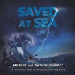 Saved at Sea A true survival story of finding God while lost 3 days at sea, Michelle Hamilton