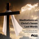 Meditations on Christ's Seven Last Words, Laurie Brink