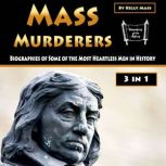 Mass Murderers Biographies of Some of the Most Heartless Men in History