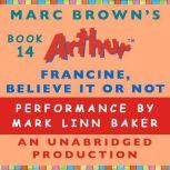 Francine, Believe It or Not A Marc Brown Arthur Chapter Book #14, Marc Brown