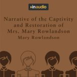 Narrative of the Captivity and Restoration of Mrs. Mary Rowlandson, Mary Rowlandson