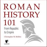 Roman History 101 From Republic to Empire