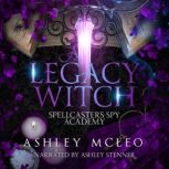 A Legacy Witch: Spellcasters Spy Academy Series A Fantasy Academy Series, Ashley McLeo