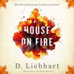 House on Fire A Novel, D. Liebhart