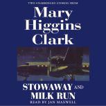 Stowaway and Milk Run Two Unabridged Stories From Mary Higgins Clark, Mary Higgins Clark