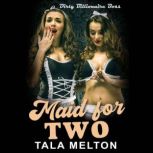 Maid for Two Dirty Billionaire Boss, Threesome, Tala Melton