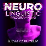 Neuro Linguistic Programming : The Essential Guide to NLP. Bonus: DARK PSYCHOLOGY and Manipulation Techniques