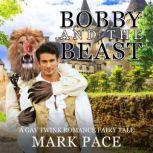 Bobby and the Beast: A Gay Twink Romance Fairy Tale, Mark Pace