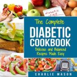 Diabetic Cookbook: Healthy Meal Plans For Type 1 & Type 2 Diabetes Cookbook Easy Healthy Recipes Diet With Fast Weight Loss: Diabetes Diet Book Plan Meal, Charlie Mason